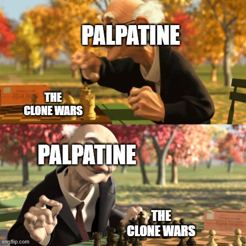 It all worked out i guess | PALPATINE; THE CLONE WARS; PALPATINE; THE CLONE WARS | image tagged in pixar geri's game chess,star wars,emperor palpatine,pixar,lol so funny | made w/ Imgflip meme maker