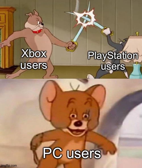 PC is still better | Xbox users; PlayStation users; PC users | image tagged in tom and jerry swordfight,pc gaming,xbox vs ps4,xbox,playstation | made w/ Imgflip meme maker