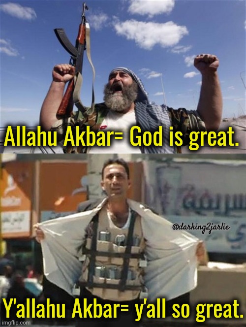 Everybody blows. Make it inclusive. | Allahu Akbar= God is great. @darking2jarlie; Y'allahu Akbar= y'all so great. | image tagged in allahu akbar,muslim suicide bomber | made w/ Imgflip meme maker
