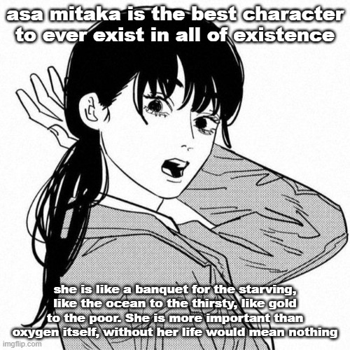 words could not describe my glorious majestic queen | asa mitaka is the best character to ever exist in all of existence; she is like a banquet for the starving, like the ocean to the thirsty, like gold to the poor. She is more important than oxygen itself, without her life would mean nothing | image tagged in asa mitaka,glaze | made w/ Imgflip meme maker