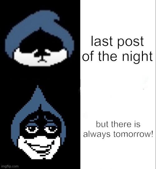 have a good night. | last post of the night; but there is always tomorrow! | image tagged in lancer hotline bling | made w/ Imgflip meme maker