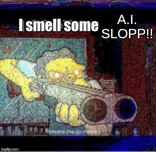 I spot a X | I smell some A.I. SLOPP!! | image tagged in i spot a x | made w/ Imgflip meme maker