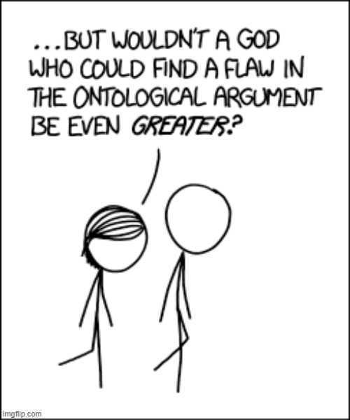 "A God who holds the world record for eating the most skateboards is greater than a God who does not hold that record." | image tagged in god,flaw,ontological argument,record,eating,skateboards | made w/ Imgflip meme maker