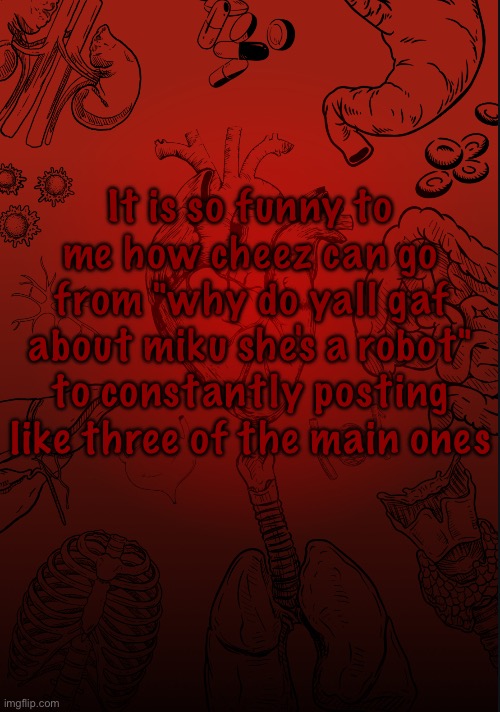 I lobe biology | It is so funny to me how cheez can go from "why do yall gaf about miku she's a robot" to constantly posting like three of the main ones | image tagged in i lobe biology | made w/ Imgflip meme maker