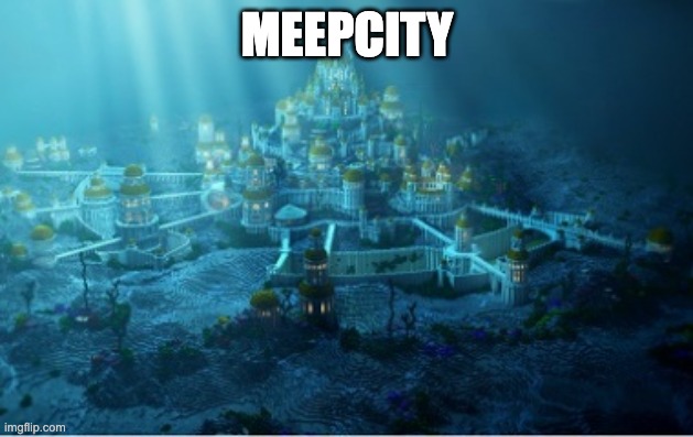 underwater city | MEEPCITY | image tagged in underwater city | made w/ Imgflip meme maker