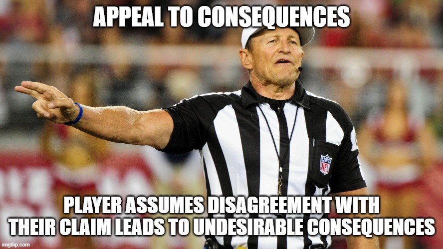 fallacy referee meme: appeal to consequences