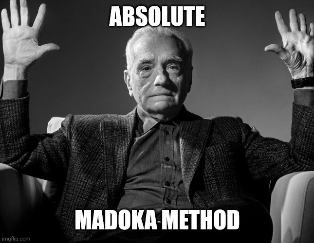 Absolute Cinema | ABSOLUTE; MADOKA METHOD | image tagged in absolute cinema | made w/ Imgflip meme maker