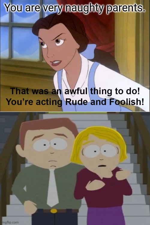 Belle dislikes Stephen and Linda's mistreatment | You are very naughty parents. | image tagged in memes,belle,south park,beauty and the beast,disney,bad parents | made w/ Imgflip meme maker