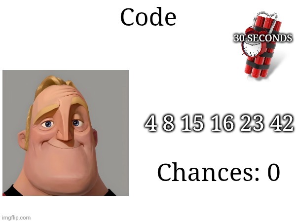Mr Incredible Error 1 (Part 9DB) | 30 SECONDS; 4 8 15 16 23 42 | image tagged in code barney error | made w/ Imgflip meme maker