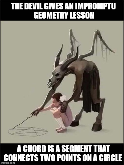 The Make Up Of A Pentagram | THE DEVIL GIVES AN IMPROMPTU
 GEOMETRY LESSON; A CHORD IS A SEGMENT THAT CONNECTS TWO POINTS ON A CIRCLE | image tagged in weird,russian,cartoon,devil,geometry,dark humour | made w/ Imgflip meme maker