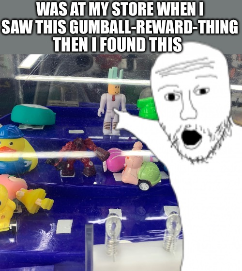 "bootlag roblox minos prime avatar" | WAS AT MY STORE WHEN I SAW THIS GUMBALL-REWARD-THING; THEN I FOUND THIS | made w/ Imgflip meme maker