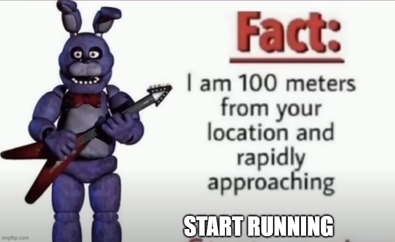 START RUNNING | image tagged in fnaf | made w/ Imgflip meme maker