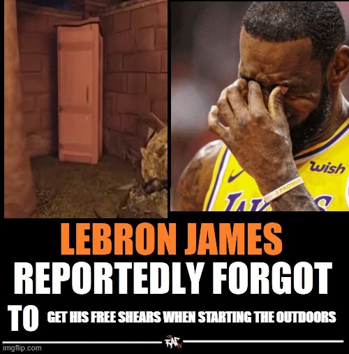 rookie mistake | GET HIS FREE SHEARS WHEN STARTING THE OUTDOORS | image tagged in lebron james reportedly forgot to | made w/ Imgflip meme maker