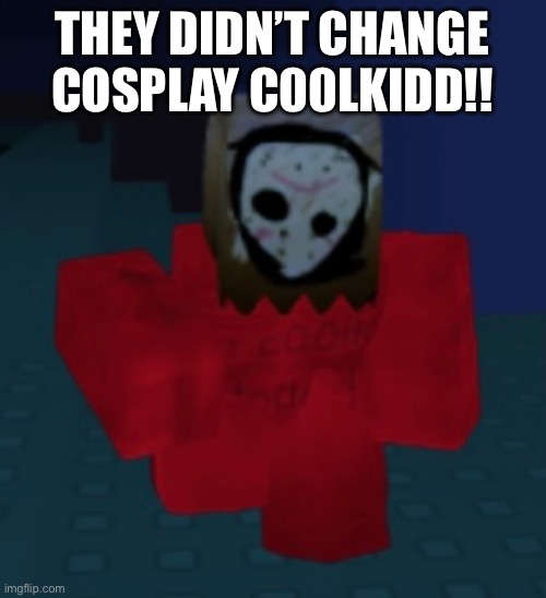 THEY DIDN’T CHANGE COSPLAY C00LKIDD!! | made w/ Imgflip meme maker
