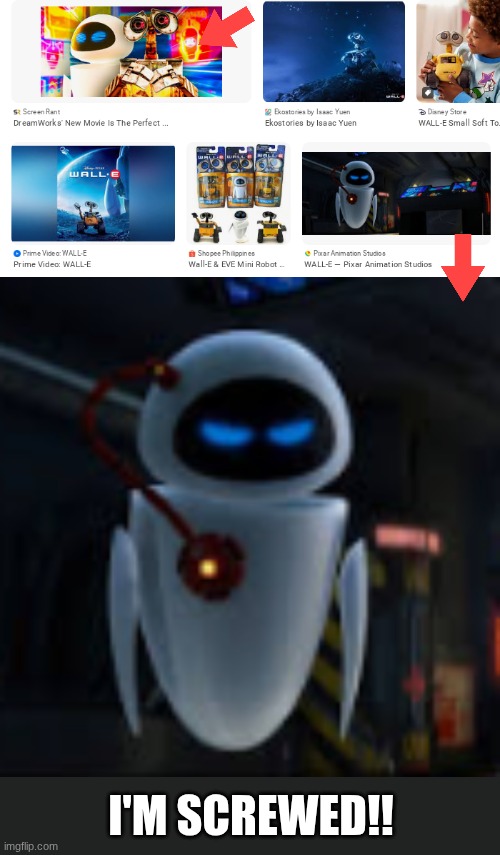 Other fans like Dreamworks and look at how angry EVE looks: | I'M SCREWED!! | image tagged in wall-e | made w/ Imgflip meme maker