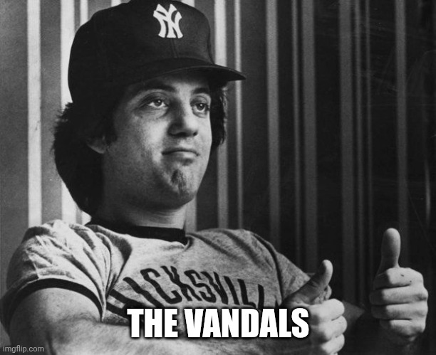 Billy Joel Thumbs Up | THE VANDALS | image tagged in billy joel thumbs up | made w/ Imgflip meme maker