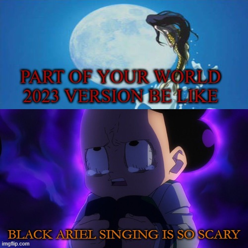 scary mermaid scares mineta | PART OF YOUR WORLD 2023 VERSION BE LIKE; BLACK ARIEL SINGING IS SO SCARY | image tagged in what scares mineta,the little mermaid,crossover memes,animeme,part of your world,my hero academia | made w/ Imgflip meme maker