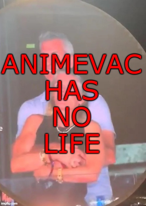 https://imgflip.com/user/Animevac2 has no life | ANIMEVAC
HAS
NO
LIFE | image tagged in astronomer ceo,animevac has no life,httpsimgflipcomuseranimevac2,lesbian,lesbian sex,furry | made w/ Imgflip meme maker