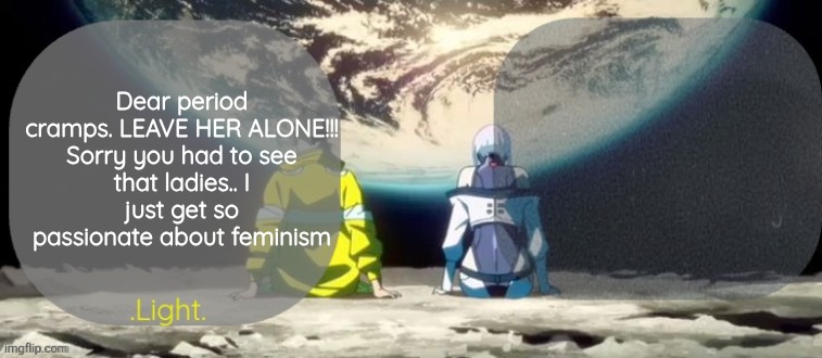 6ft btw | Dear period cramps. LEAVE HER ALONE!!!

Sorry you had to see that ladies.. I just get so passionate about feminism | image tagged in light and announcement template | made w/ Imgflip meme maker