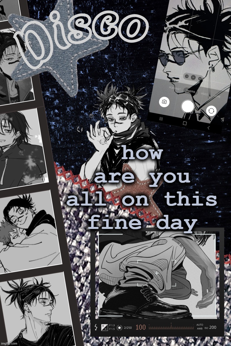 Disco's Choso temp | how are you all on this fine day | image tagged in disco's choso temp | made w/ Imgflip meme maker