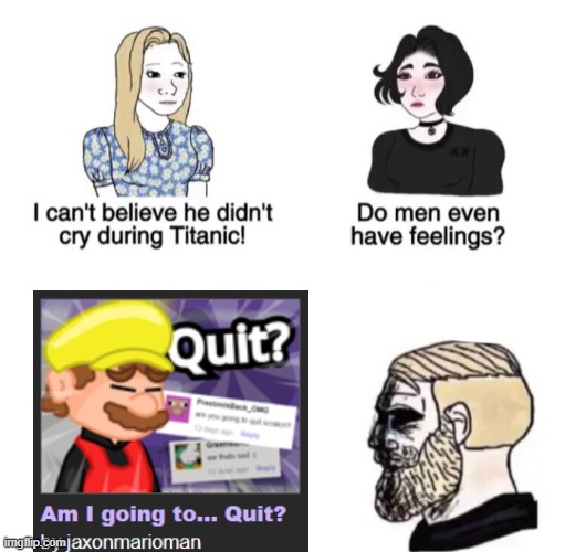 so true | image tagged in he didn't cry during titanic | made w/ Imgflip meme maker
