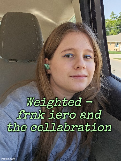 Weighted - frnk iero and the cellabration | made w/ Imgflip meme maker