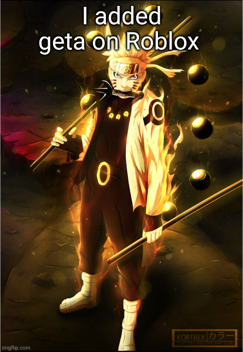 why tho | I added geta on Roblox | image tagged in naruto flawless victory | made w/ Imgflip meme maker