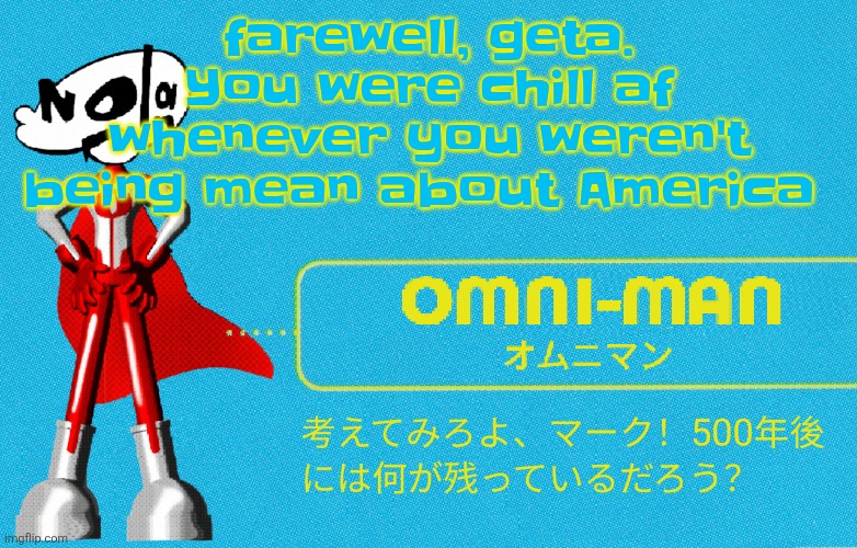 what | farewell, geta. You were chill af whenever you weren't being mean about America | image tagged in what | made w/ Imgflip meme maker