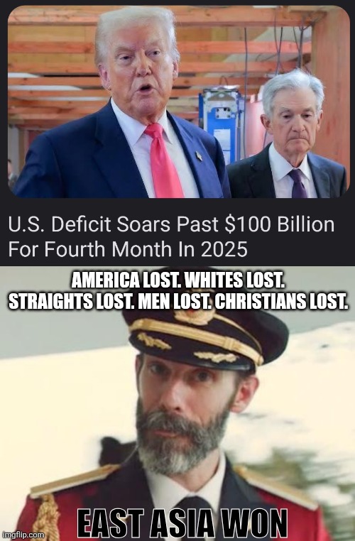 Maga. Winning like Charlie Sheen since 2016. | AMERICA LOST. WHITES LOST. STRAIGHTS LOST. MEN LOST. CHRISTIANS LOST. EAST ASIA WON | image tagged in captain obvious,usa | made w/ Imgflip meme maker