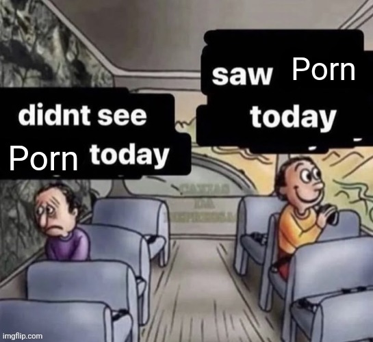 Saw and didn't saw | Porn; Porn | made w/ Imgflip meme maker