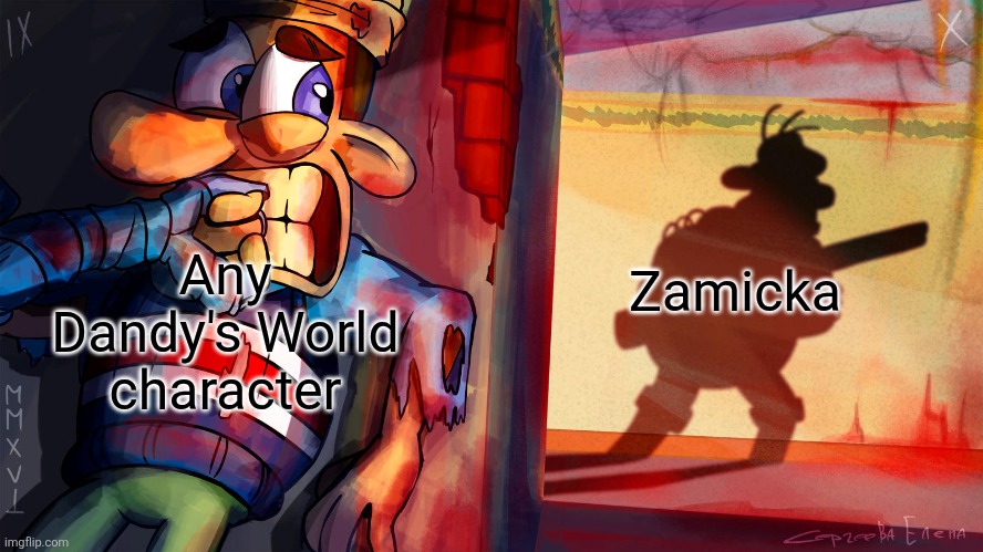I swear if Zamicka sees this | Any Dandy's World character; Zamicka | made w/ Imgflip meme maker