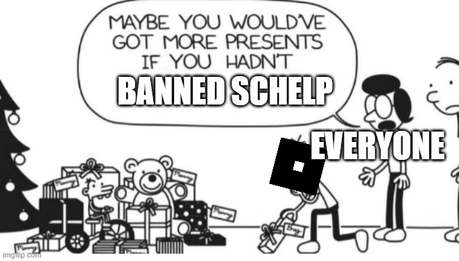 2025 be like: | BANNED SCHELP; EVERYONE | image tagged in greg heffley | made w/ Imgflip meme maker