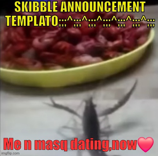 skibble announcement templato | Me n masq dating,now❤️ | image tagged in skibble announcement templato | made w/ Imgflip meme maker