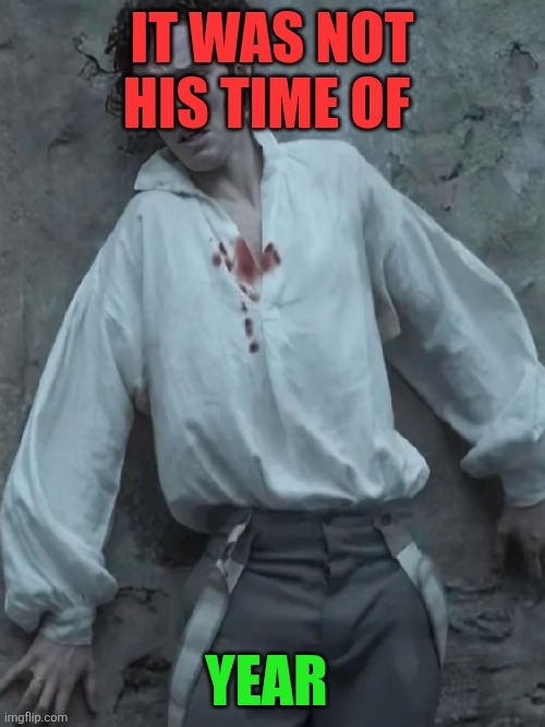 It really wasn't | IT WAS NOT HIS TIME OF; YEAR | image tagged in vampires,horror movie | made w/ Imgflip meme maker