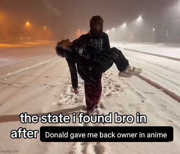 too bad it had to go this way, but it was fake anyways | Donald gave me back owner in anime | image tagged in denji,sad but true | made w/ Imgflip meme maker