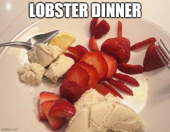 I'll Have the Lobster | LOBSTER DINNER | image tagged in food | made w/ Imgflip meme maker
