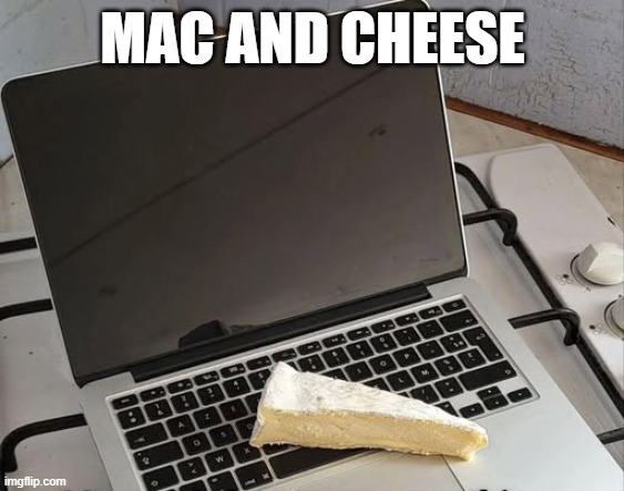 Mac n Cheese | MAC AND CHEESE | image tagged in pun | made w/ Imgflip meme maker