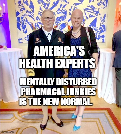 Admiral Rachel Levine and Sam Brinton, Legina's parents | AMERICA'S HEALTH EXPERTS; MENTALLY DISTURBED PHARMACAL JUNKIES IS THE NEW NORMAL. | image tagged in admiral rachel levine and sam brinton legina's parents | made w/ Imgflip meme maker