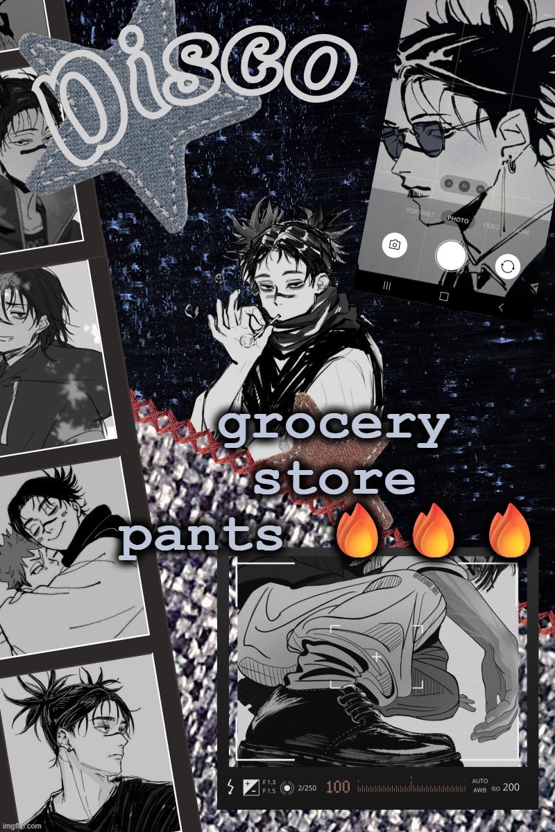 Disco's Choso temp | grocery store pants 🔥🔥🔥 | image tagged in disco's choso temp | made w/ Imgflip meme maker