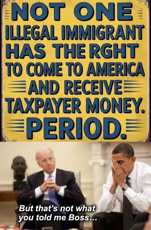 I don’t even blame the Puppet.  He was just following orders. | But that’s not what 
you told me Boss… | image tagged in biden obama | made w/ Imgflip meme maker