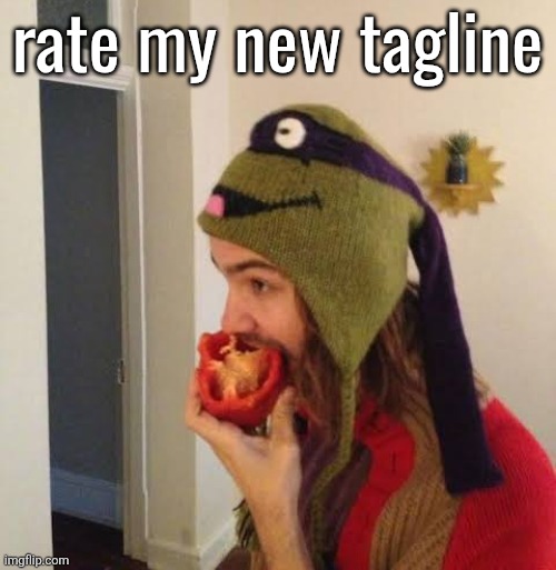 Kevin Parker eating bell pepper | rate my new tagline | image tagged in kevin parker eating bell pepper | made w/ Imgflip meme maker