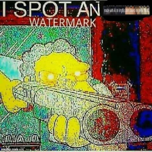 I SPOT AN x WATERMARK | image tagged in i spot an x watermark | made w/ Imgflip meme maker