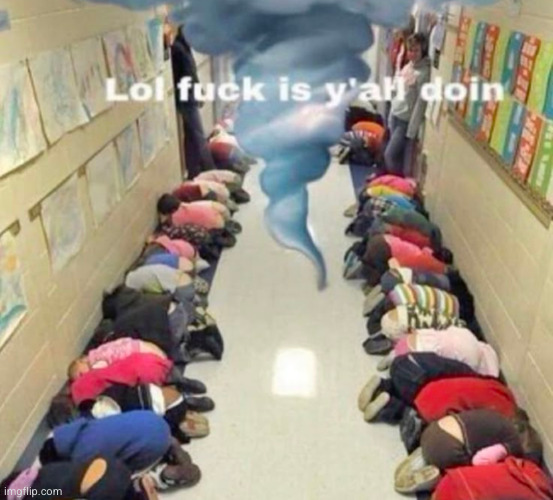 tornado drills suck | image tagged in tornado drills,tornado,school,funny | made w/ Imgflip meme maker