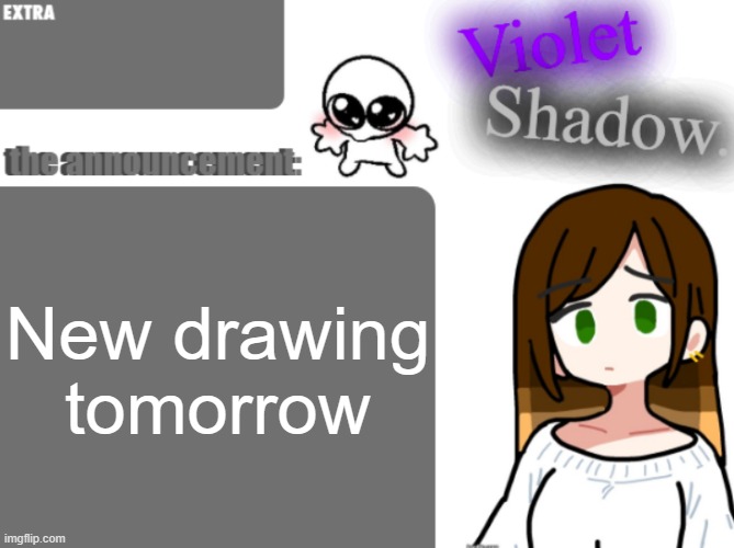 Violet's little announcement template | New drawing tomorrow | image tagged in violet's little announcement template | made w/ Imgflip meme maker