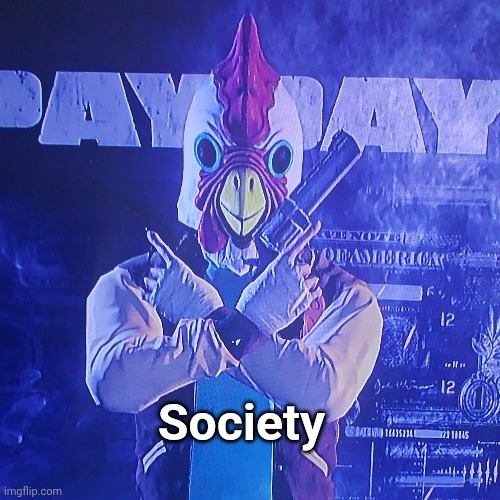 Jacket when Society | Society | image tagged in video games,payday 2,funny | made w/ Imgflip meme maker