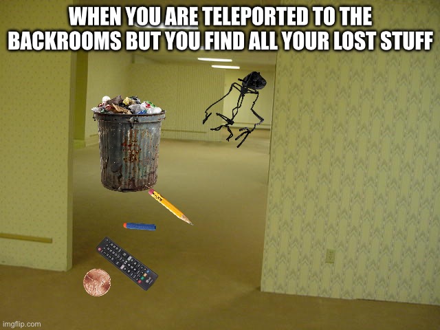 lost stuff | WHEN YOU ARE TELEPORTED TO THE BACKROOMS BUT YOU FIND ALL YOUR LOST STUFF | image tagged in the backrooms | made w/ Imgflip meme maker