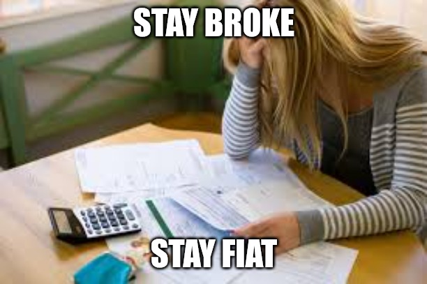 Stay poor | STAY BROKE; STAY FIAT | image tagged in bitcoin | made w/ Imgflip meme maker