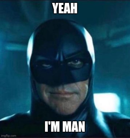 Yeah, I'm man | YEAH I'M MAN | image tagged in yeah i'm man | made w/ Imgflip meme maker