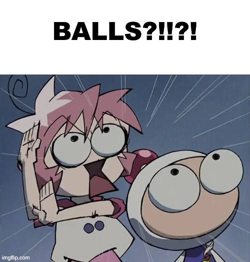 BALLS!?!? | image tagged in balls,memes | made w/ Imgflip meme maker