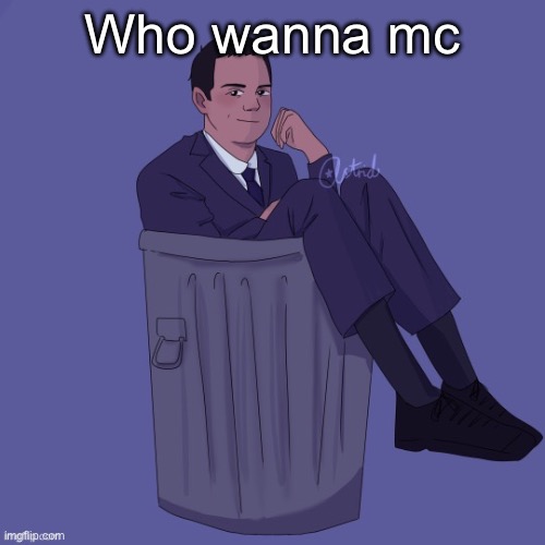 Idiot | Who wanna mc | image tagged in idiot | made w/ Imgflip meme maker